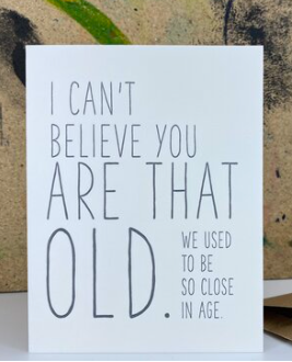 The Pear In Paper | Greeting Card - I Can't Believe You Are That Old